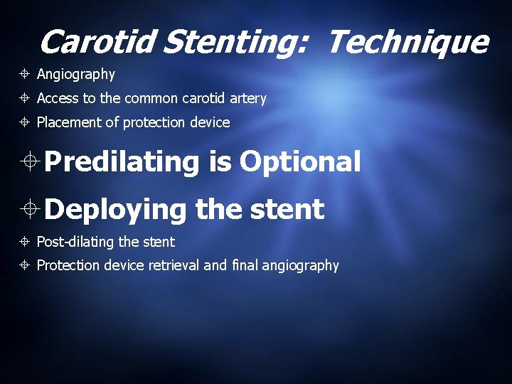 Carotid Stenting: Technique Angiography Access to the common carotid artery Placement of protection device