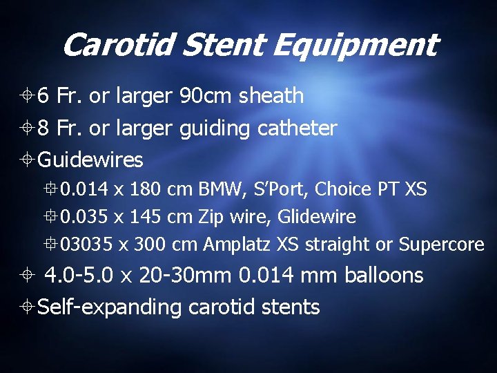 Carotid Stent Equipment 6 Fr. or larger 90 cm sheath 8 Fr. or larger