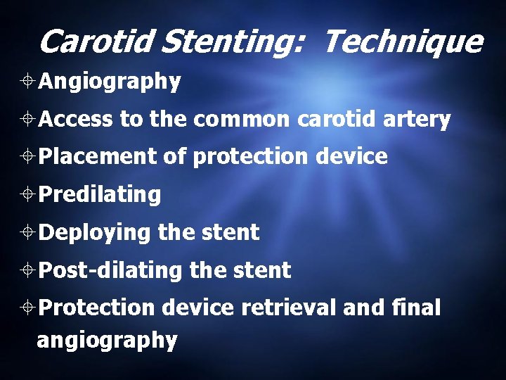 Carotid Stenting: Technique Angiography Access to the common carotid artery Placement of protection device