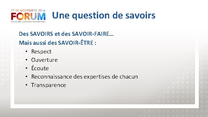  Une question de savoirs Des SAVOIRS et des SAVOIR-FAIRE… Mais aussi des SAVOIR-ÊTRE