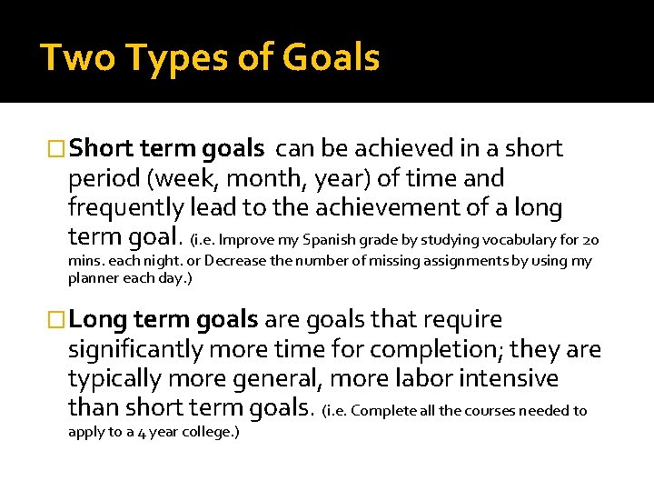 Two Types of Goals �Short term goals can be achieved in a short period