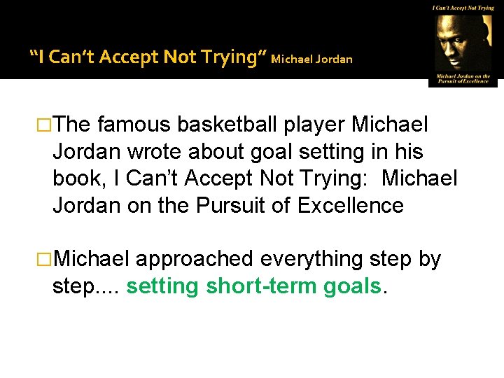 “I Can’t Accept Not Trying” Michael Jordan �The famous basketball player Michael Jordan wrote