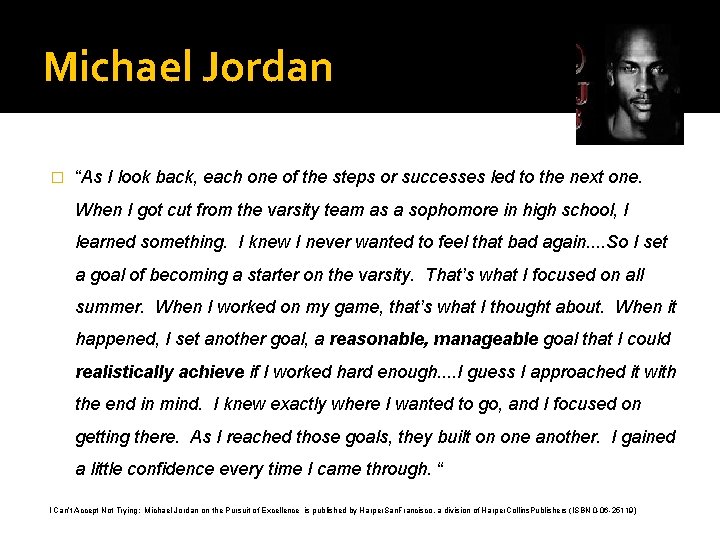 Michael Jordan � “As I look back, each one of the steps or successes