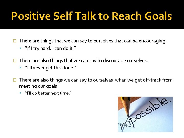 Positive Self Talk to Reach Goals � There are things that we can say