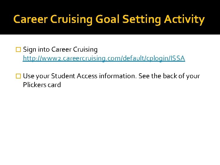 Career Cruising Goal Setting Activity � Sign into Career Cruising http: //www 2. careercruising.