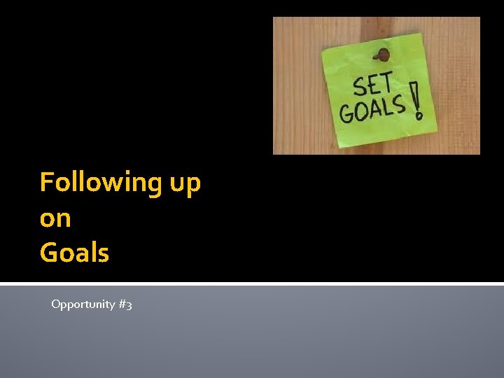 Following up on Goals Opportunity #3 