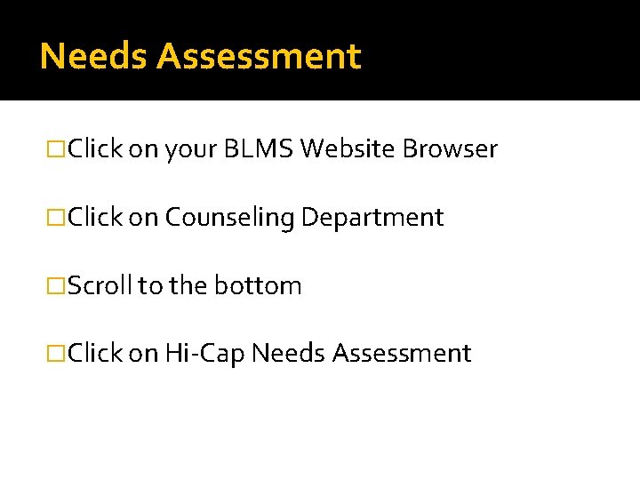 Needs Assessment �Click on your BLMS Website Browser �Click on Counseling Department �Scroll to