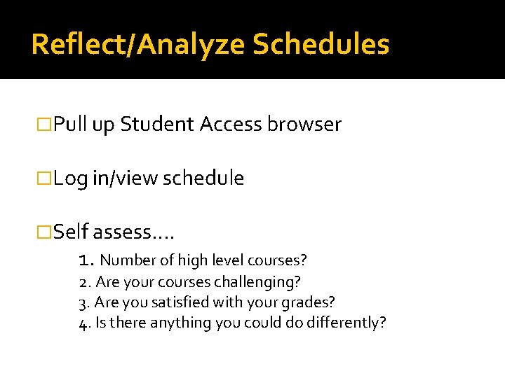 Reflect/Analyze Schedules �Pull up Student Access browser �Log in/view schedule �Self assess…. 1. Number