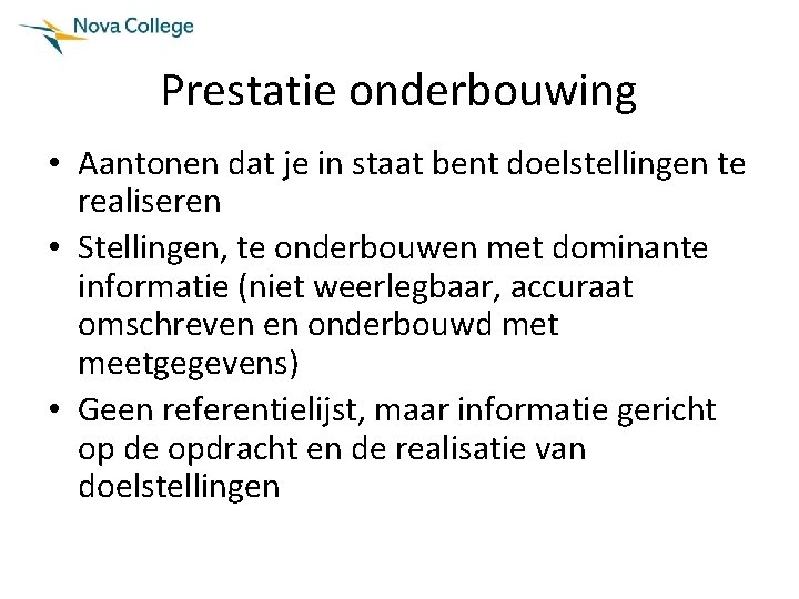 Prestatie onderbouwing • Aantonen dat je in staat bent doelstellingen te realiseren • Stellingen,