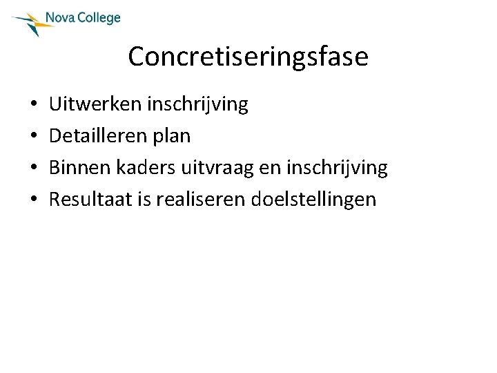 Concretiseringsfase • • Uitwerken inschrijving Detailleren plan Binnen kaders uitvraag en inschrijving Resultaat is