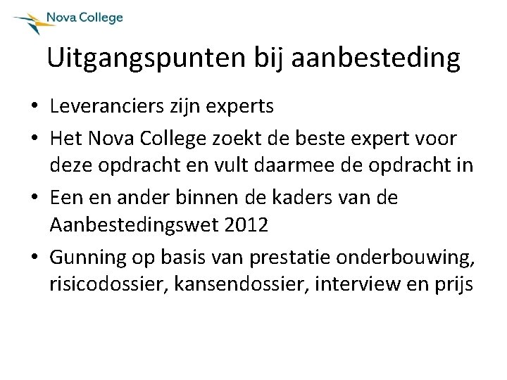 Uitgangspunten bij aanbesteding • Leveranciers zijn experts • Het Nova College zoekt de beste