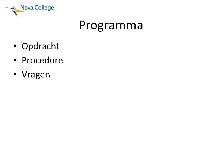 Programma • Opdracht • Procedure • Vragen 