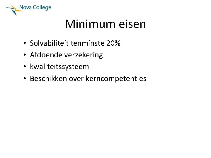 Minimum eisen • • Solvabiliteit tenminste 20% Afdoende verzekering kwaliteitssysteem Beschikken over kerncompetenties 