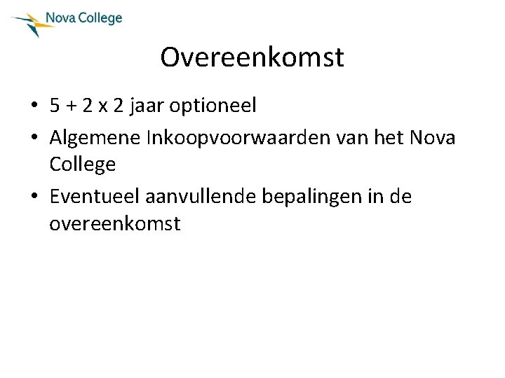 Overeenkomst • 5 + 2 x 2 jaar optioneel • Algemene Inkoopvoorwaarden van het