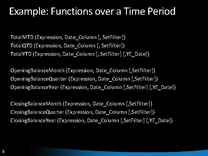 Example: Functions over a Time Period Total. MTD (Expression, Date_Column [, Set. Filter]) Total.