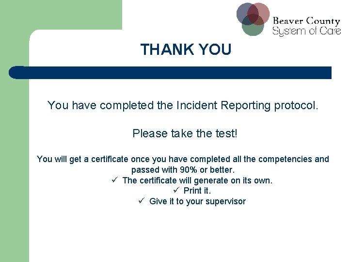 THANK YOU You have completed the Incident Reporting protocol. Please take the test! You