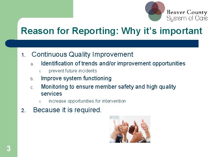 Reason for Reporting: Why it’s important 1. Continuous Quality Improvement a. Identification of trends