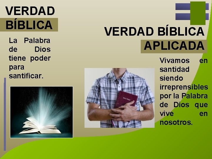 VERDAD BÍBLICA La Palabra de Dios tiene poder para santificar. VERDAD BÍBLICA APLICADA Vivamos