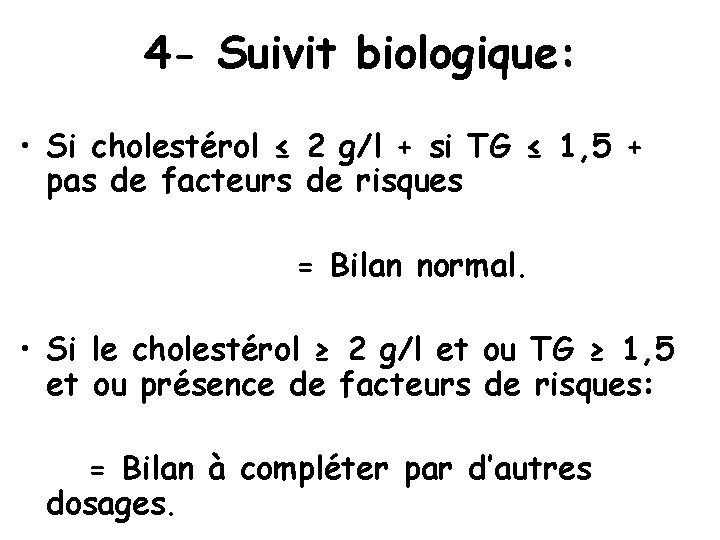 4 - Suivit biologique: • Si cholestérol ≤ 2 g/l + si TG ≤