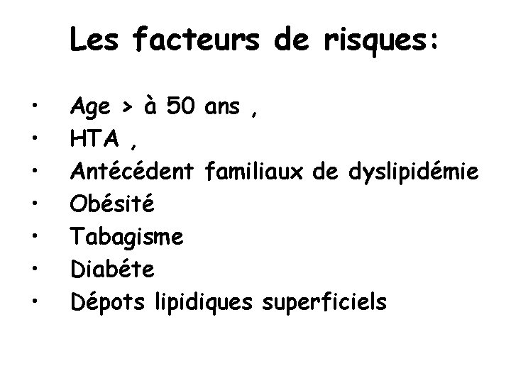 Les facteurs de risques: • • Age › à 50 ans , HTA ,