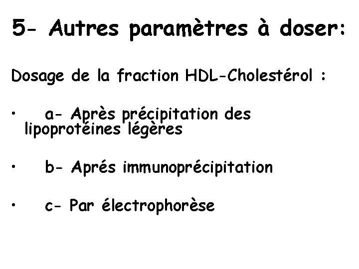 5 - Autres paramètres à doser: Dosage de la fraction HDL-Cholestérol : • a-