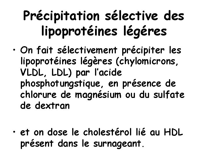 Précipitation sélective des lipoprotéines légéres • On fait sélectivement précipiter les lipoprotéines légères (chylomicrons,