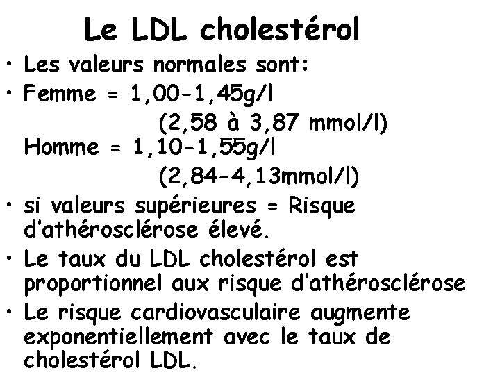 Le LDL cholestérol • Les valeurs normales sont: • Femme = 1, 00 -1,