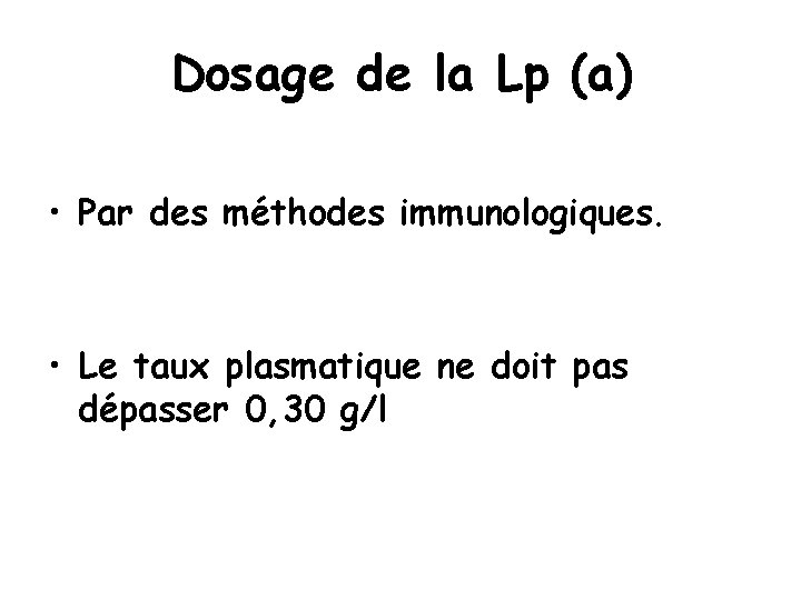 Dosage de la Lp (a) • Par des méthodes immunologiques. • Le taux plasmatique