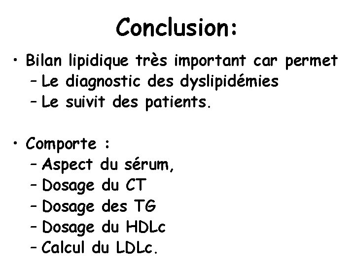 Conclusion: • Bilan lipidique très important car permet – Le diagnostic des dyslipidémies –
