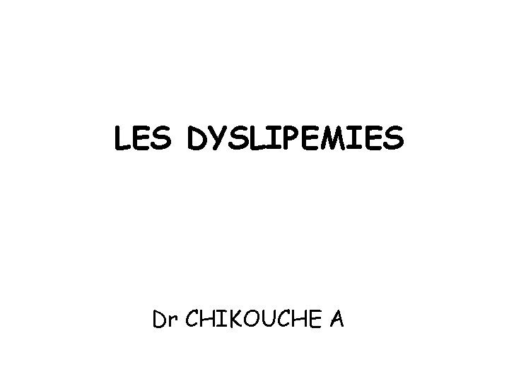 LES DYSLIPEMIES Dr CHIKOUCHE A 