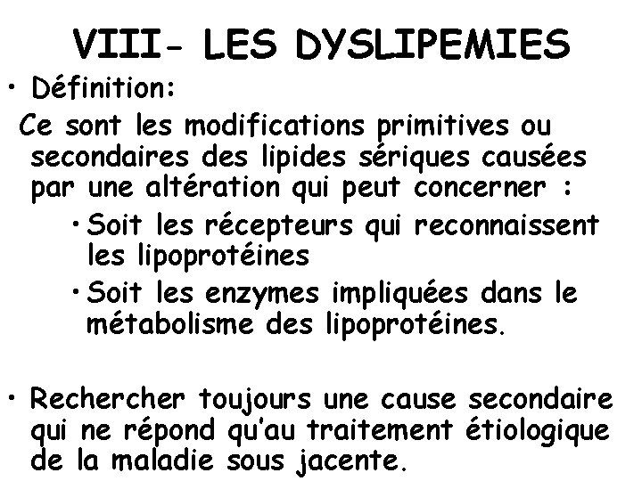 VIII- LES DYSLIPEMIES • Définition: Ce sont les modifications primitives ou secondaires des lipides