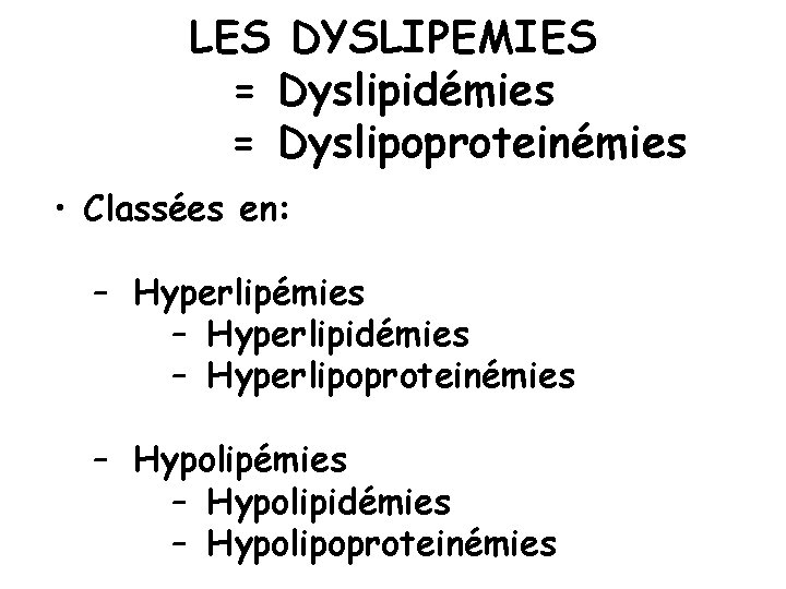 LES DYSLIPEMIES = Dyslipidémies = Dyslipoproteinémies • Classées en: – Hyperlipémies – Hyperlipidémies –