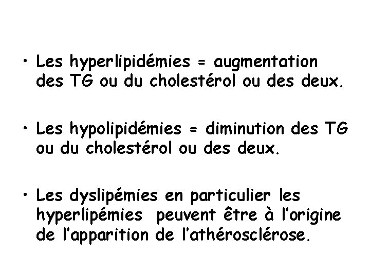  • Les hyperlipidémies = augmentation des TG ou du cholestérol ou des deux.