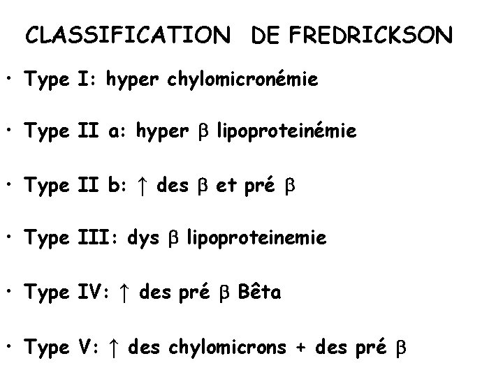 CLASSIFICATION DE FREDRICKSON • Type I: hyper chylomicronémie • Type II a: hyper b