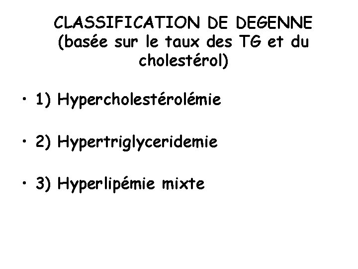 CLASSIFICATION DE DEGENNE (basée sur le taux des TG et du cholestérol) • 1)