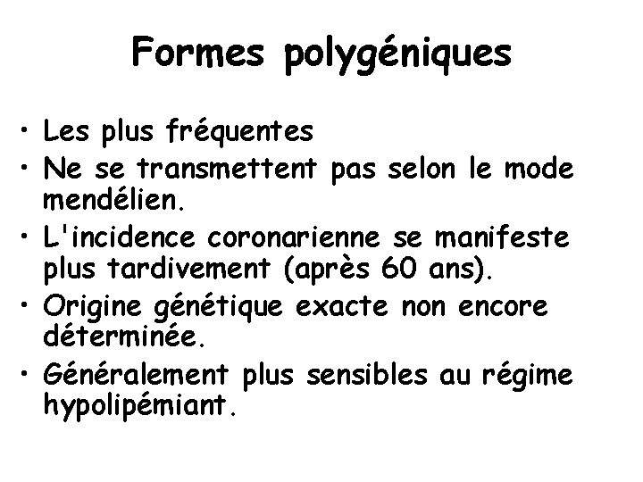 Formes polygéniques • Les plus fréquentes • Ne se transmettent pas selon le mode