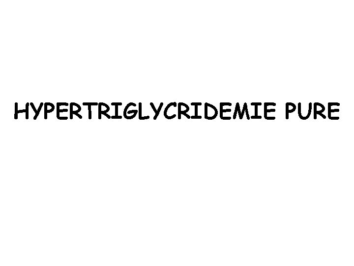 HYPERTRIGLYCRIDEMIE PURE 