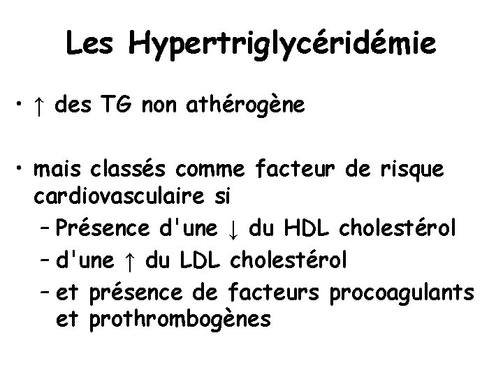 Les Hypertriglycéridémie • ↑ des TG non athérogène • mais classés comme facteur de