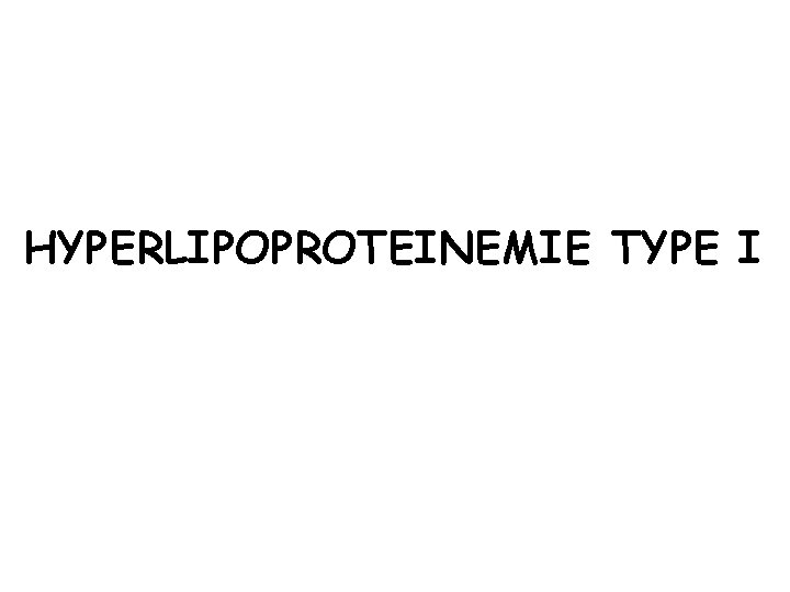 HYPERLIPOPROTEINEMIE TYPE I 