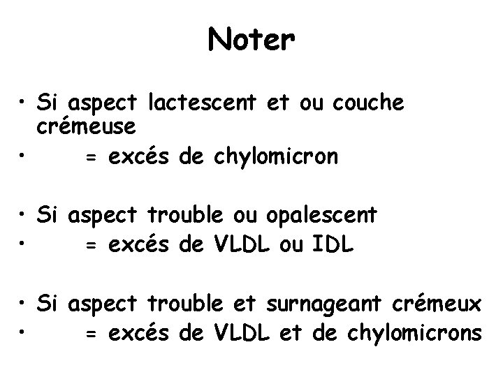 Noter • Si aspect lactescent et ou couche crémeuse • = excés de chylomicron