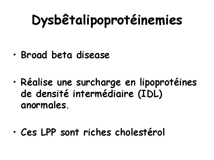 Dysbêtalipoprotéinemies • Broad beta disease • Réalise une surcharge en lipoprotéines de densité intermédiaire