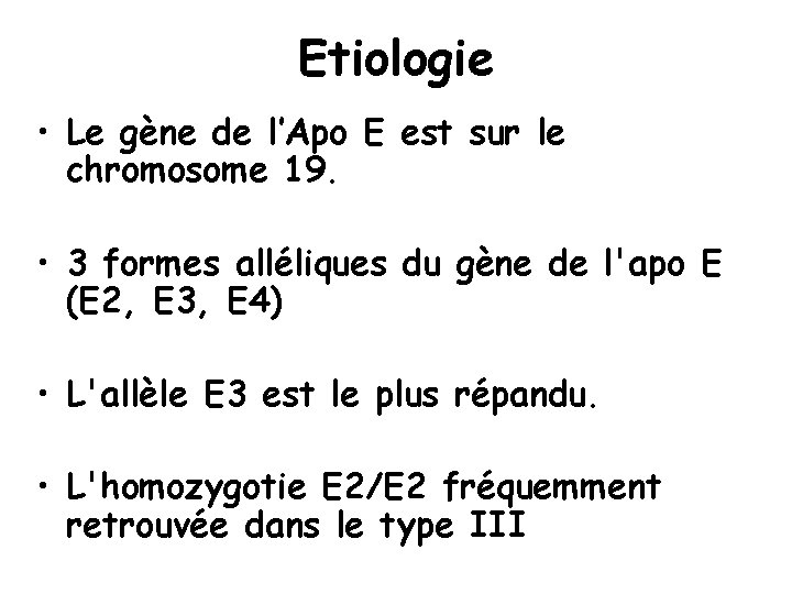 Etiologie • Le gène de l’Apo E est sur le chromosome 19. • 3