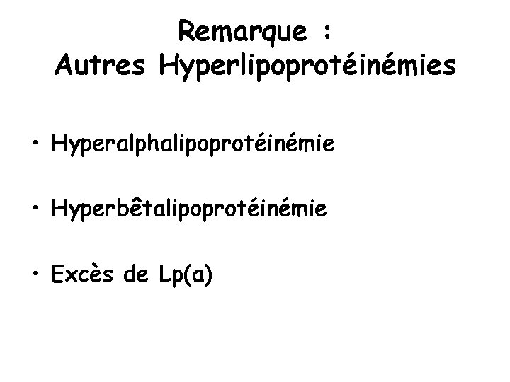 Remarque : Autres Hyperlipoprotéinémies • Hyperalphalipoprotéinémie • Hyperbêtalipoprotéinémie • Excès de Lp(a) 