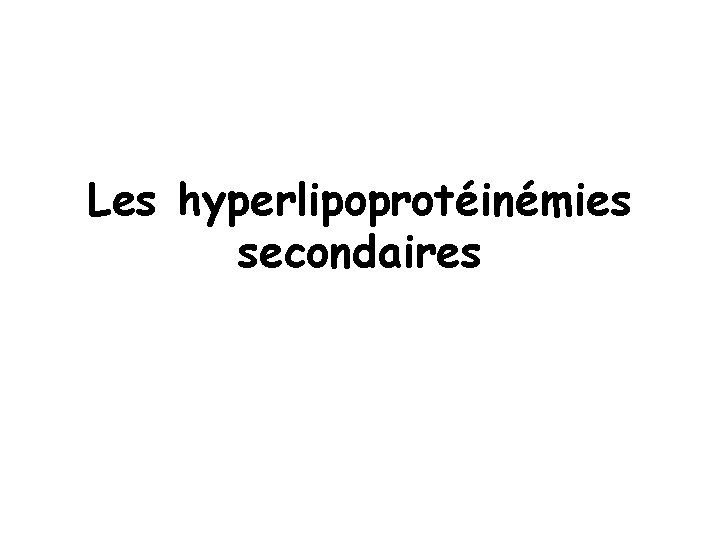 Les hyperlipoprotéinémies secondaires 