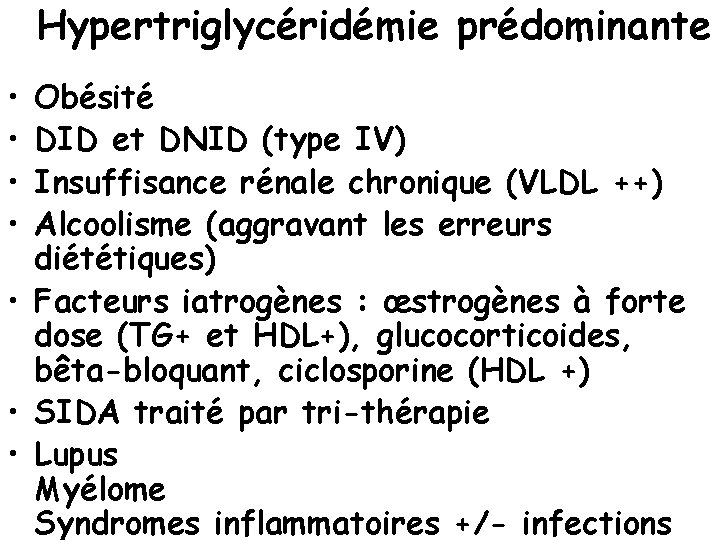 Hypertriglycéridémie prédominante • • Obésité DID et DNID (type IV) Insuffisance rénale chronique (VLDL