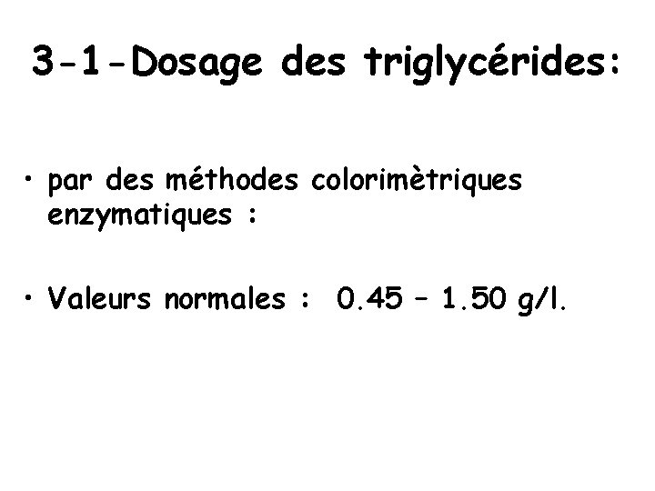 3 -1 -Dosage des triglycérides: • par des méthodes colorimètriques enzymatiques : • Valeurs