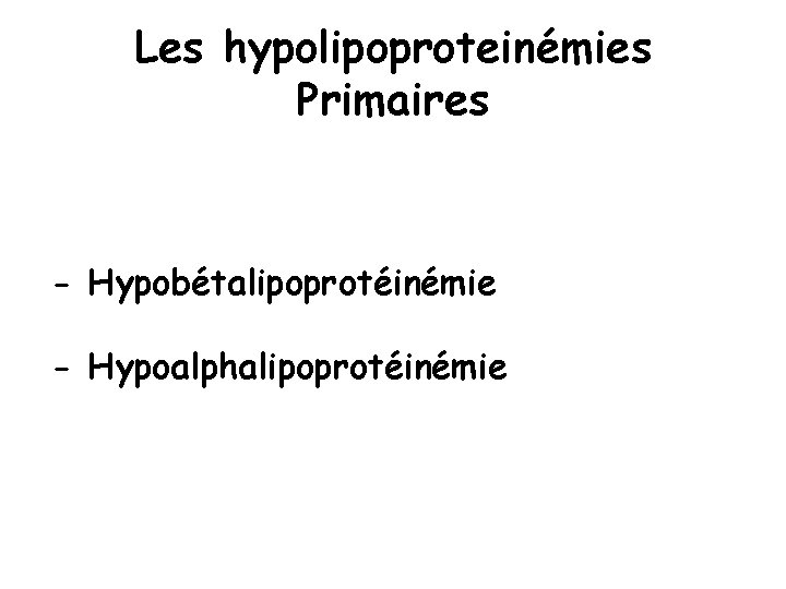 Les hypolipoproteinémies Primaires - Hypobétalipoprotéinémie - Hypoalphalipoprotéinémie 