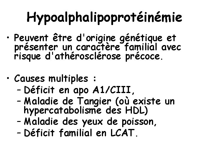 Hypoalphalipoprotéinémie • Peuvent être d'origine génétique et présenter un caractère familial avec risque d'athérosclérose