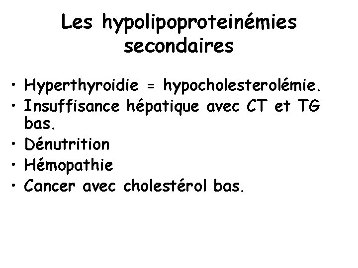 Les hypolipoproteinémies secondaires • Hyperthyroidie = hypocholesterolémie. • Insuffisance hépatique avec CT et TG