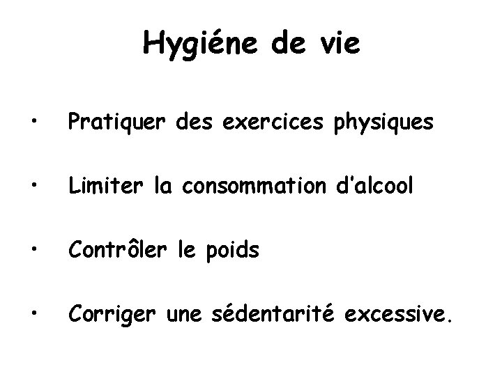 Hygiéne de vie • Pratiquer des exercices physiques • Limiter la consommation d’alcool •